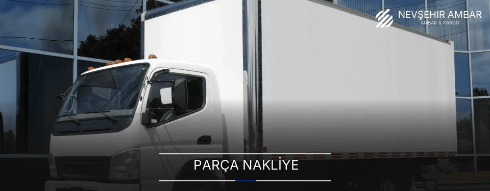 Nevşehir Parça Nakliye Ambar Firmaları Nevşehir Parça Nakliye Ambar Firmaları