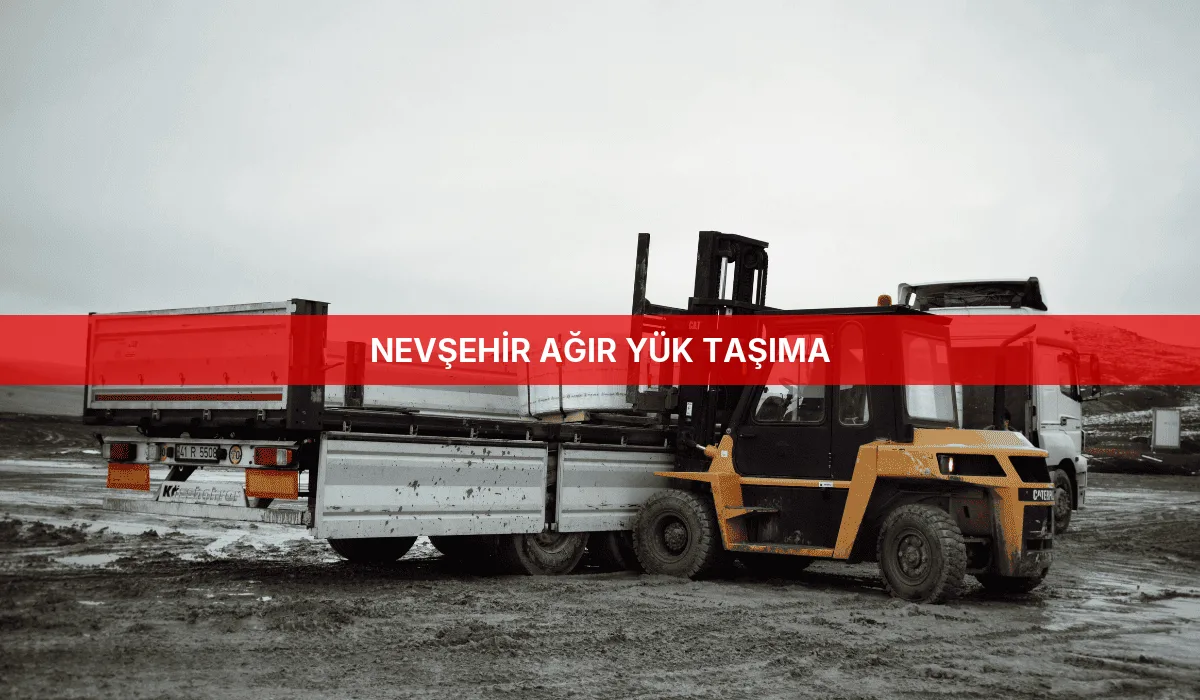Nevşehir Ağır Yük Taşıma